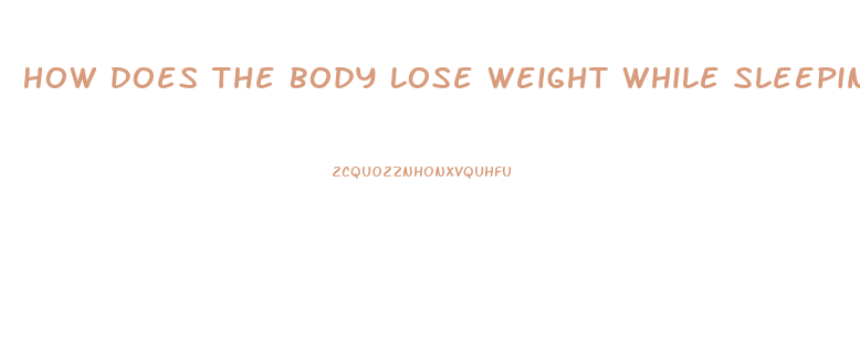 How Does The Body Lose Weight While Sleeping