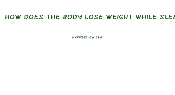 How Does The Body Lose Weight While Sleeping