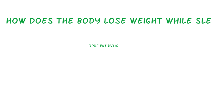 How Does The Body Lose Weight While Sleeping