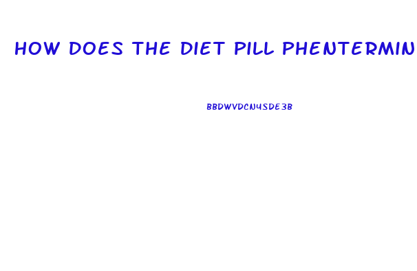 How Does The Diet Pill Phentermine Work