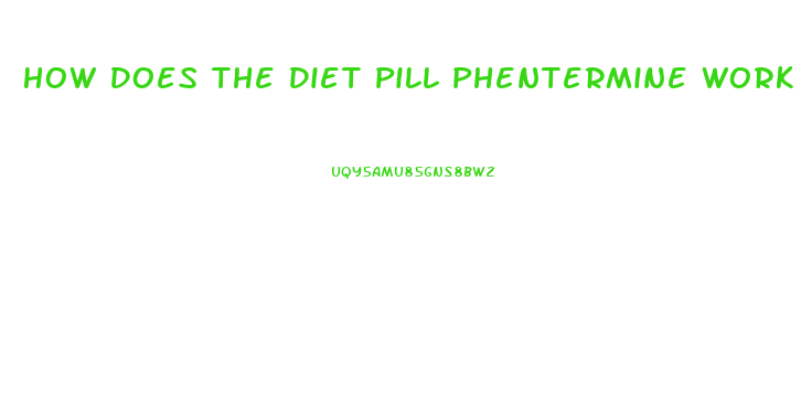 How Does The Diet Pill Phentermine Work