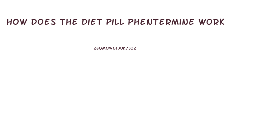 How Does The Diet Pill Phentermine Work