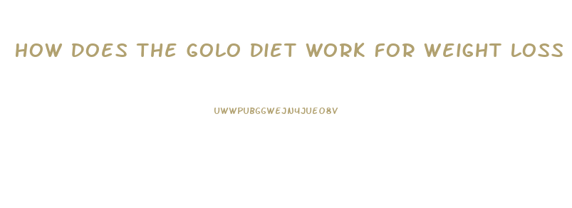 How Does The Golo Diet Work For Weight Loss