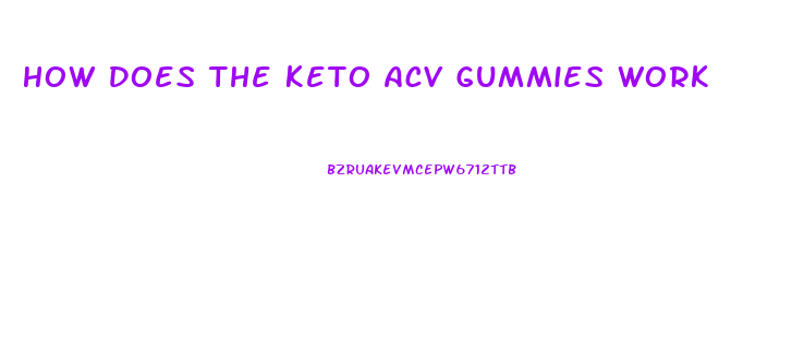 How Does The Keto Acv Gummies Work