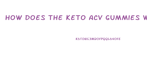 How Does The Keto Acv Gummies Work