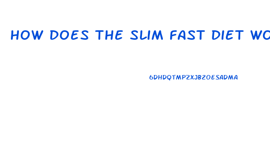 How Does The Slim Fast Diet Work