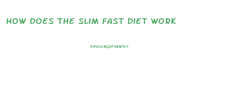 How Does The Slim Fast Diet Work