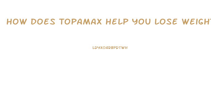 How Does Topamax Help You Lose Weight