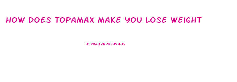 How Does Topamax Make You Lose Weight