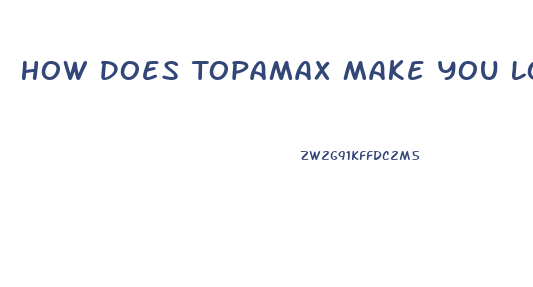 How Does Topamax Make You Lose Weight