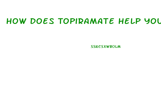 How Does Topiramate Help You Lose Weight