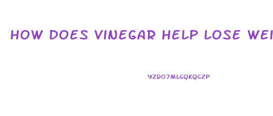 How Does Vinegar Help Lose Weight