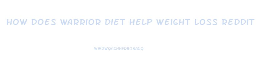 How Does Warrior Diet Help Weight Loss Reddit