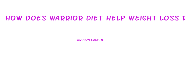 How Does Warrior Diet Help Weight Loss Reddit
