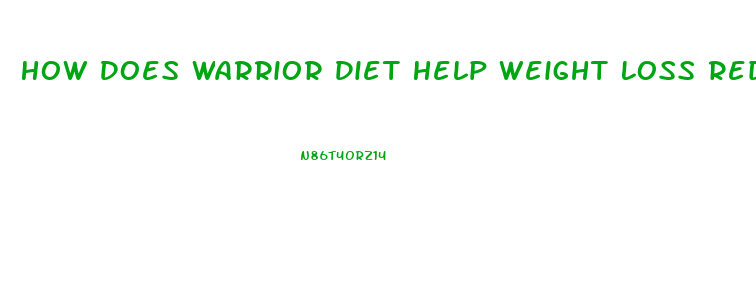 How Does Warrior Diet Help Weight Loss Reddit