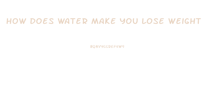 How Does Water Make You Lose Weight