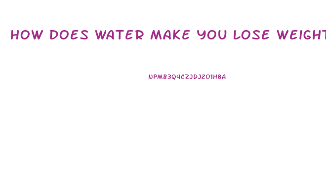 How Does Water Make You Lose Weight