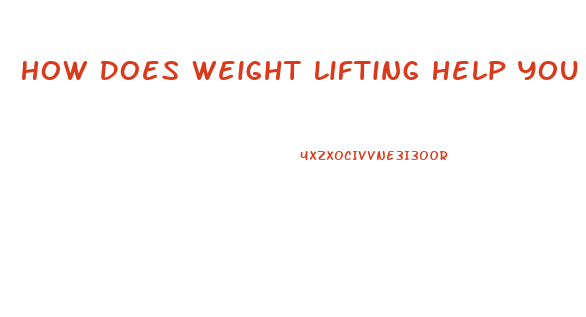 How Does Weight Lifting Help You Lose Weight