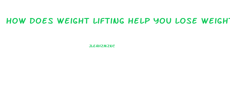 How Does Weight Lifting Help You Lose Weight