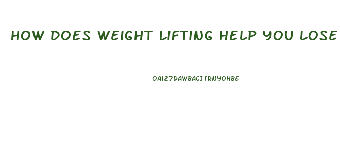 How Does Weight Lifting Help You Lose Weight