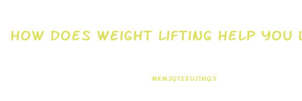 How Does Weight Lifting Help You Lose Weight