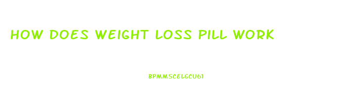 How Does Weight Loss Pill Work