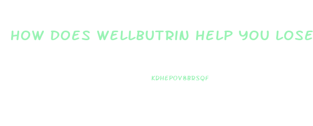 How Does Wellbutrin Help You Lose Weight