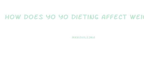 How Does Yo Yo Dieting Affect Weight Loss