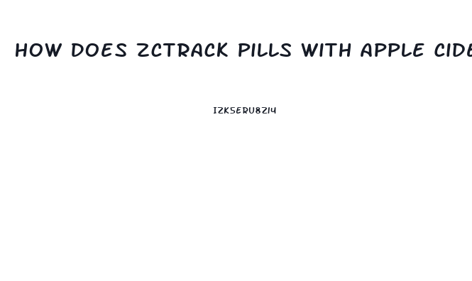 How Does Zctrack Pills With Apple Cider Vinegar And Help You Lose Weight