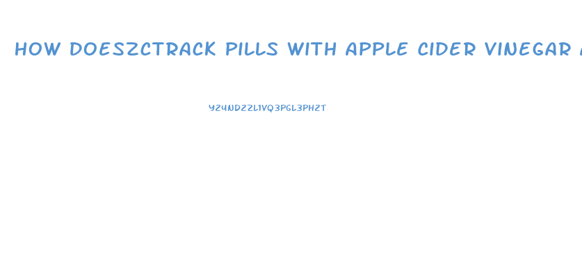 How Doeszctrack Pills With Apple Cider Vinegar And Lose Weight