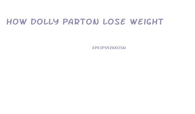 How Dolly Parton Lose Weight