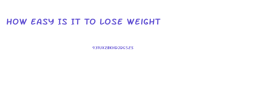 How Easy Is It To Lose Weight