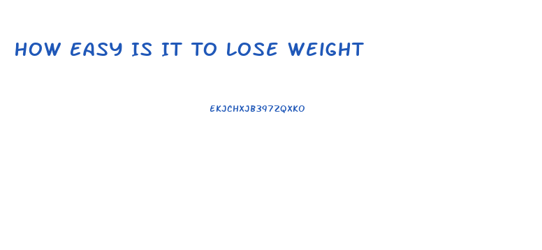 How Easy Is It To Lose Weight