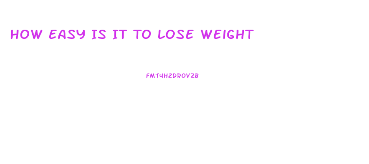 How Easy Is It To Lose Weight