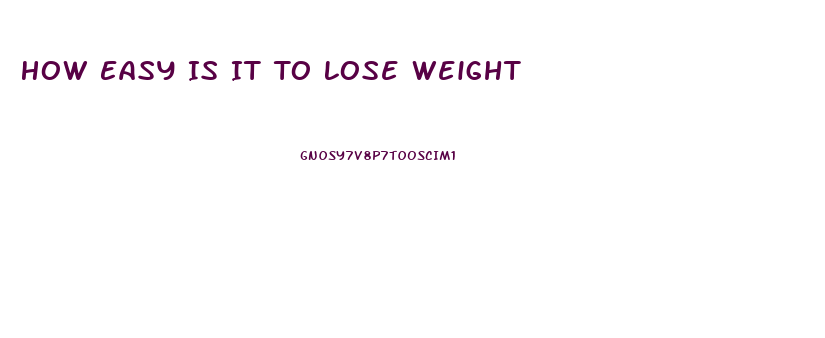How Easy Is It To Lose Weight