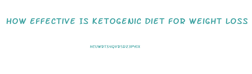 How Effective Is Ketogenic Diet For Weight Loss
