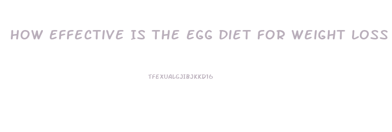 How Effective Is The Egg Diet For Weight Loss