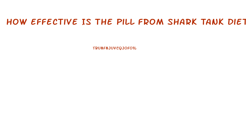 How Effective Is The Pill From Shark Tank Diet Pill