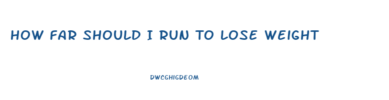 How Far Should I Run To Lose Weight