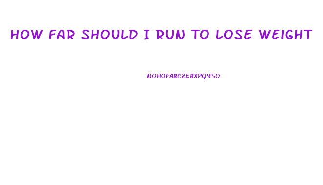 How Far Should I Run To Lose Weight