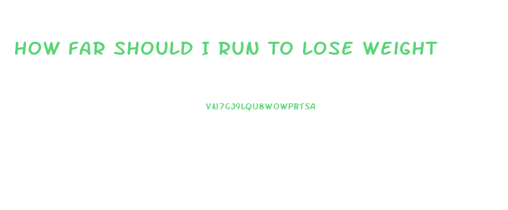 How Far Should I Run To Lose Weight