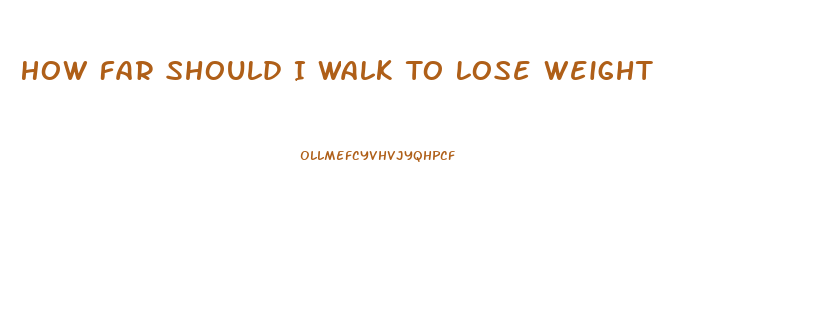 How Far Should I Walk To Lose Weight