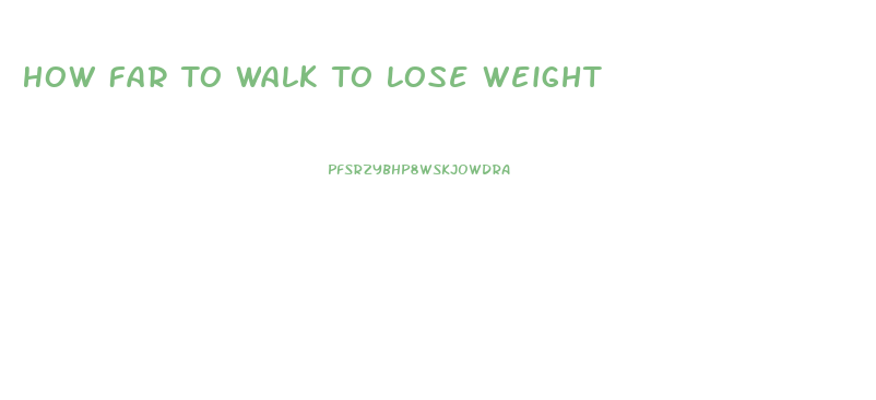 How Far To Walk To Lose Weight