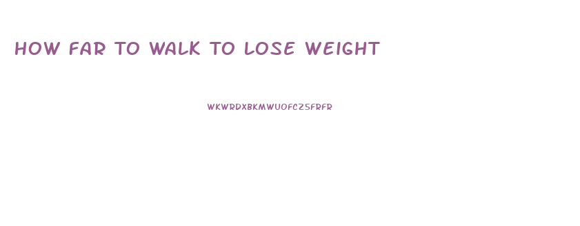 How Far To Walk To Lose Weight