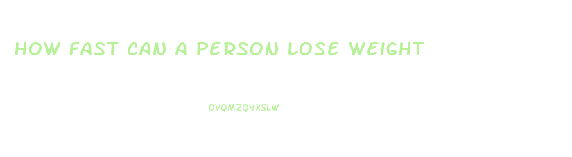 How Fast Can A Person Lose Weight