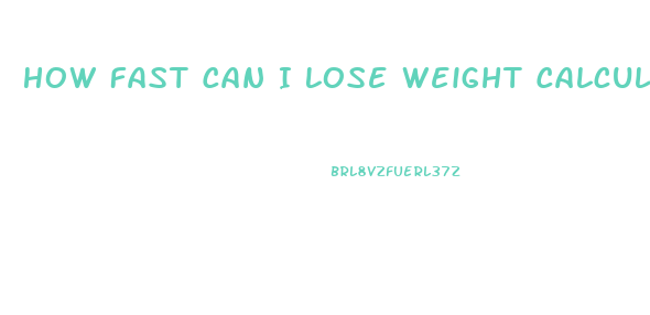 How Fast Can I Lose Weight Calculator