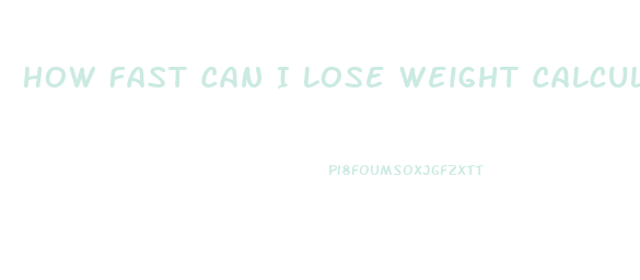 How Fast Can I Lose Weight Calculator