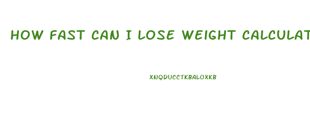 How Fast Can I Lose Weight Calculator