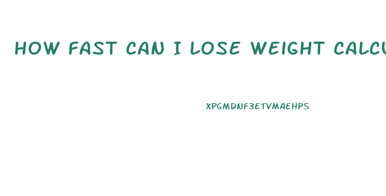 How Fast Can I Lose Weight Calculator