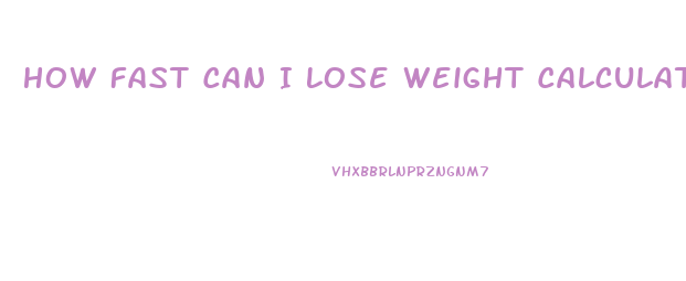 How Fast Can I Lose Weight Calculator